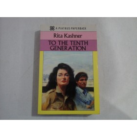     TO  THE  TENTH  GENERATION  -  Rita  KASHNER